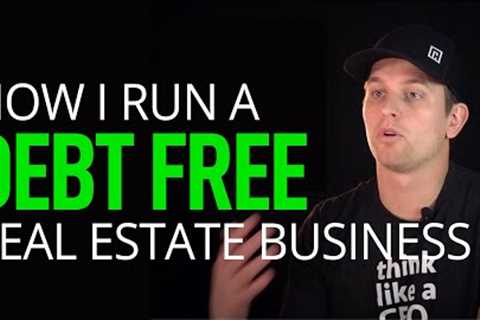 How to Run a DEBT FREE Real Estate Business in 2023