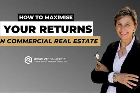 How to Maximise Your Returns in Commercial Real Estate