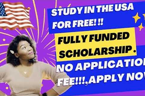 Apply now!!||No application fee||Fully funded Scholarships. #usa #apply #scholarship