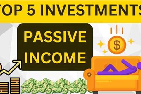 TOP 5 INVESTMENTS Of All Time - For Passive Income