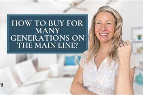How to Buy for Many Generations on The Main Line?