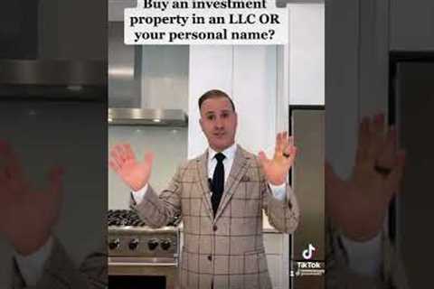 Buy an investment property in an LLC or in your personal name?