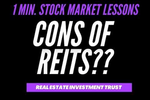CONS OF REITs (REAL ESTATE INVESTMENT TRUST) SHORT LESSON