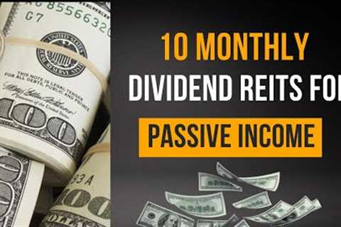 10 Passive Income REITS that Pay Montlhy Dividends