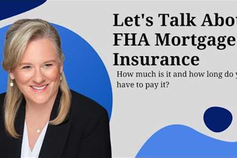 Lets talk about FHA Mortgage Insurance!