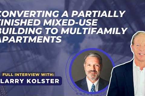 Converting a Partially Finished Mixed-Use Building to Multifamily Apartments with Larry Kolster