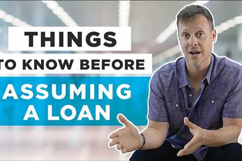 Loan Assumption – What You Need To Know Before Assuming a Loan