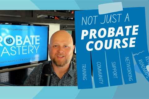 Probate Mastery is more than Probate Training and Certification | Chad Corbett’s Probate Course