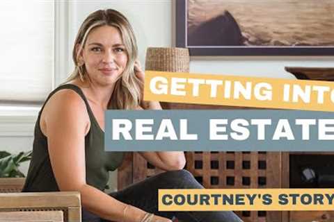 Getting into Real Estate: Courtney''s Story