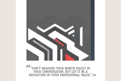 “Don’t measure your worth solely by your compensation, but let it be a reflection of your..