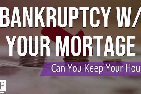What Happens To Your Mortgage During Bankruptcy?