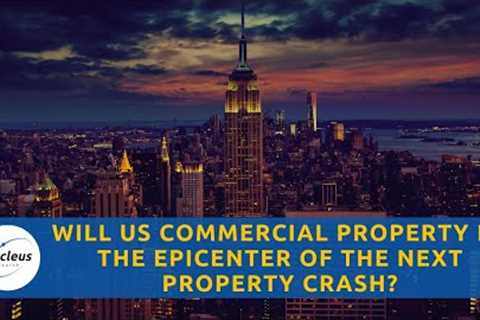 Will US Commercial Property Be The Epicenter Of The Next Property Crash?|Nucleus Investment Insights