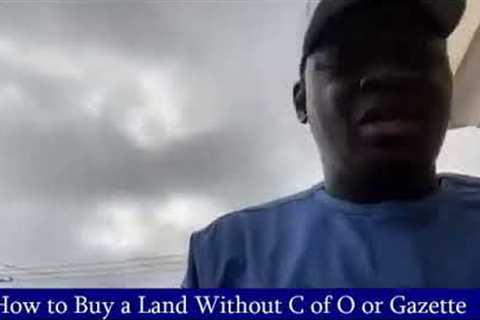 WHAT YOU NEED TO DO BEFORE BUYING LAND WITH C OF O OR GAZETTE
