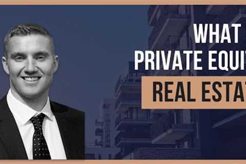What is Private Equity Real Estate? Explained Simply by Real Estate Fund Manager