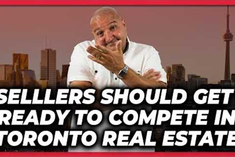 Sellers Should Get Ready To Compete In Toronto Real Estate - Aug 30
