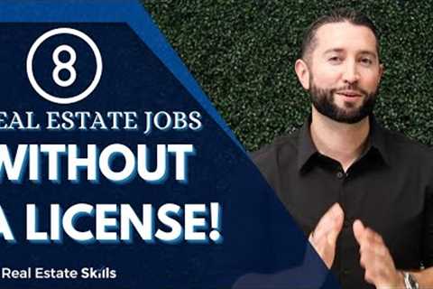TOP 8 Real Estate Jobs WITHOUT A License!