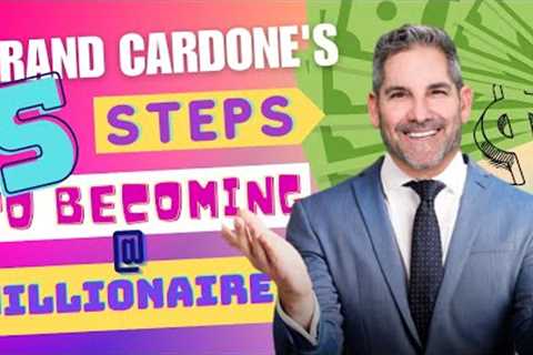 Grant Cardone''s 5 Steps to Becoming a Millionaire #millionaire #grantcardone #rich