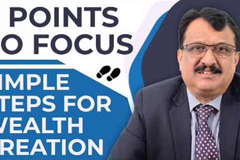 Wealth Creation Made Easy - Focus On Just Three Points