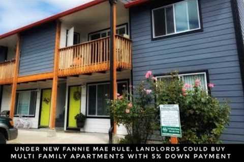 Under New Fannie Mae Rules, Landlords Could Buy Multi Family Apartments With 5% Down Payment