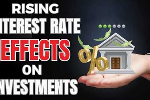 How Rising Interest Rates Affect Your Investments: Expert Insights