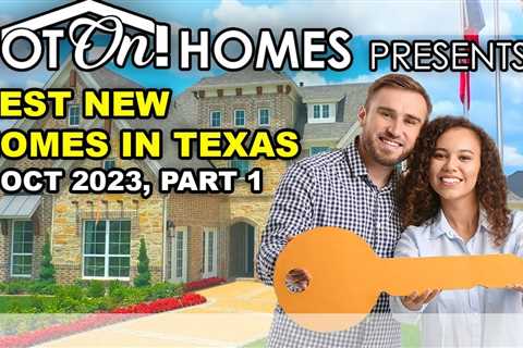Hot On! Homes Presents the Best New Homes in Texas Oct 2023, Pt 1