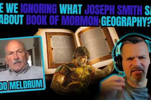 Are We IGNORING What JOSEPH SMITH Said About BOOK OF MORMON Geography? | ROD MELDRUM! |