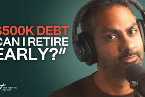 “We''re $500,000 in debt. Can I retire early?”
