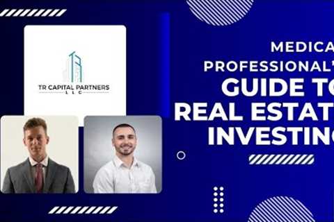 Medical Professional''s Guide To Real Estate Investing