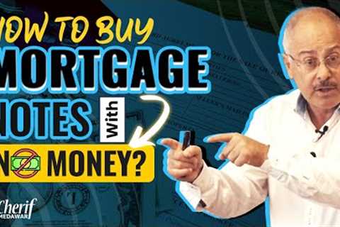 How To Buy Mortgage Notes With No Money? | @CherifMedawar