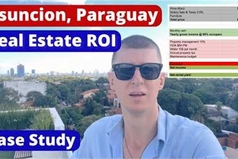 Investing in Asuncion Real Estate in Paraguay - an ROI case study with numbers