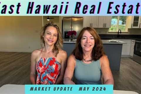 East Hawaii Real Estate Market Update, May 2024