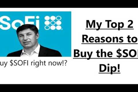 SoFi: My Top 2 Reasons to Buy the $SOFI dip right now!