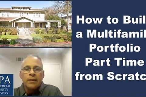 How to Build a Multifamily Portfolio Part Time from Scratch