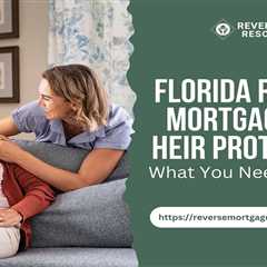 Florida Reverse Mortgages and Heir Protection: What You Need to Know