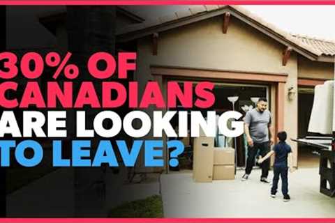 New Report Says 30% of Canadians Are Considering LEAVING?!