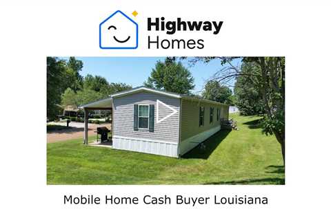 Mobile Home Cash Buyer Louisiana - Sell Louisiana Mobile Home Fast - 318-453-5112