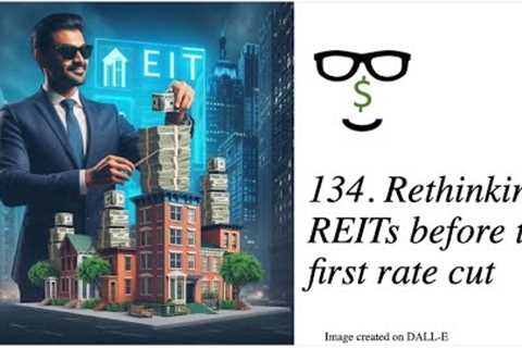 134. Magnificent yield opportunity in REITs - Aug 2024? Real estate investment trusts made simple