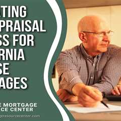 Navigating the Appraisal Process for California Reverse Mortgages