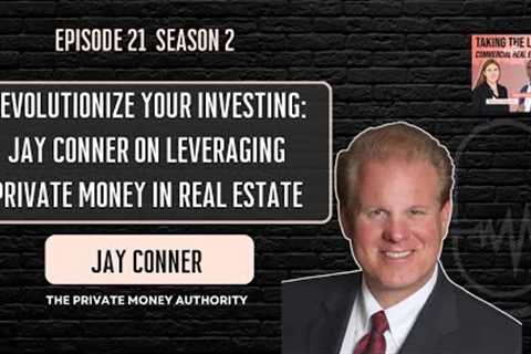 Revolutionize Your Investing: Jay Conner on Leveraging Private Money in Real Estate