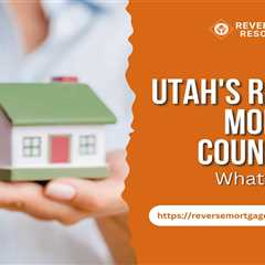 Utah’s Reverse Mortgage Counseling: What to Expect