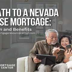 The Path to a Nevada Reverse Mortgage: Application and Benefits