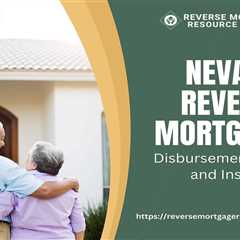 Nevada Reverse Mortgages: Disbursement Options and Insights