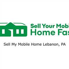 Sell My Mobile Home Lebanon, PA - Sell Your Mobile Home Fast Company - 570-775-5777