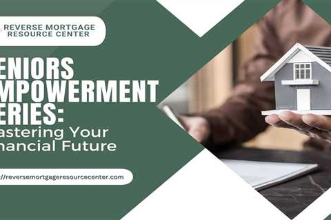 Seniors Empowerment Series: Mastering Your Financial Future