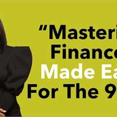 Mastering Finances Made Easy For The 99% | Ft. Ashley Fox
