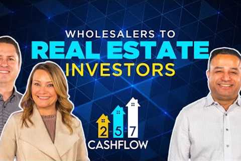 Wholesalers to Real Estate Investors: Building Cash Flow for Life