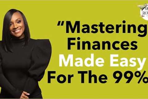 Mastering Finances Made Easy For The 99% | Ft. Ashley Fox