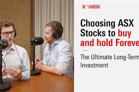 ASX Stocks to Buy and Hold Forever: Your Ultimate Long-Term Investment