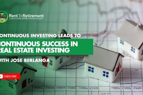 Continuous Investing Leads to Continuous Success in Real Estate Investing with Jose Berlanga