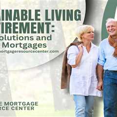 Sustainable Living in Retirement: Green Solutions and Reverse Mortgages